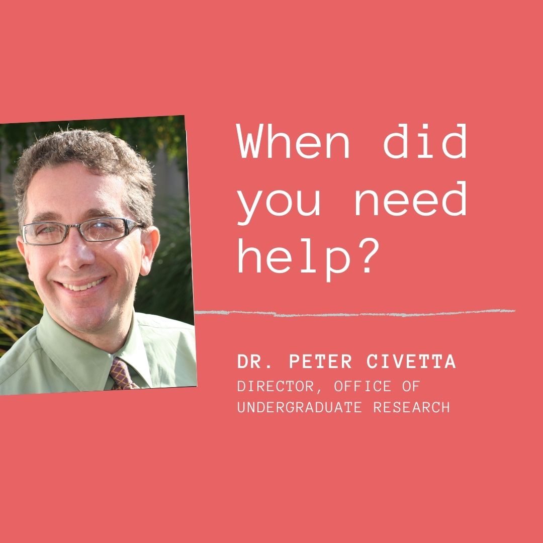 An image of Dr. Peter Civetta on a dark pink background. To the right of him is the text "When did you need help?". Under that text is "Dr. Peter Civetta, Director, Office of Undergraduate Research".