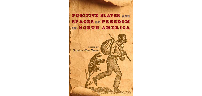 Fugitive Slaves and Spaces of Freedom in North America