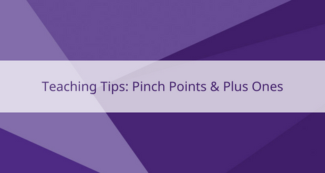 Teaching Tips: Pinch Points & Plus Ones