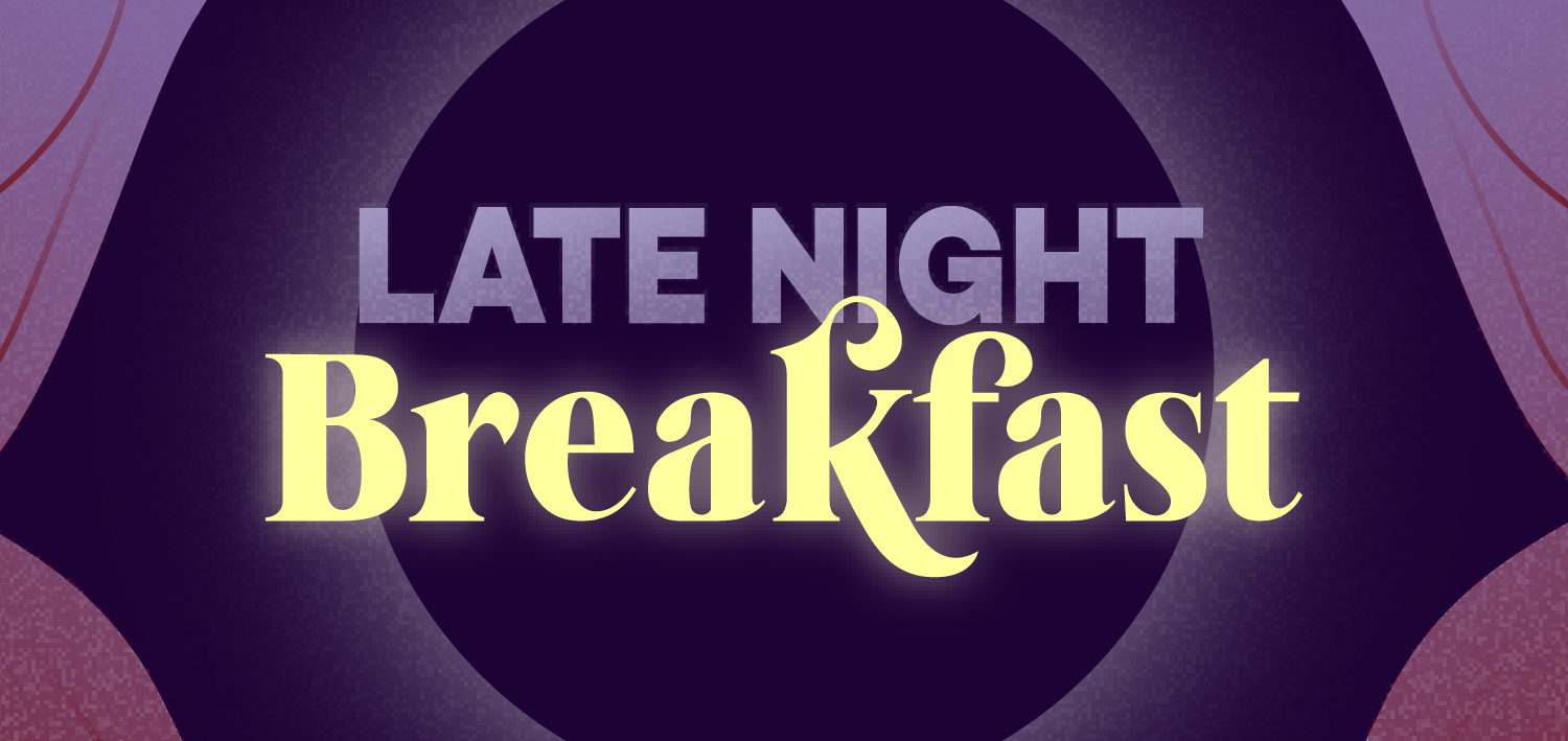 Late Night Breakfast