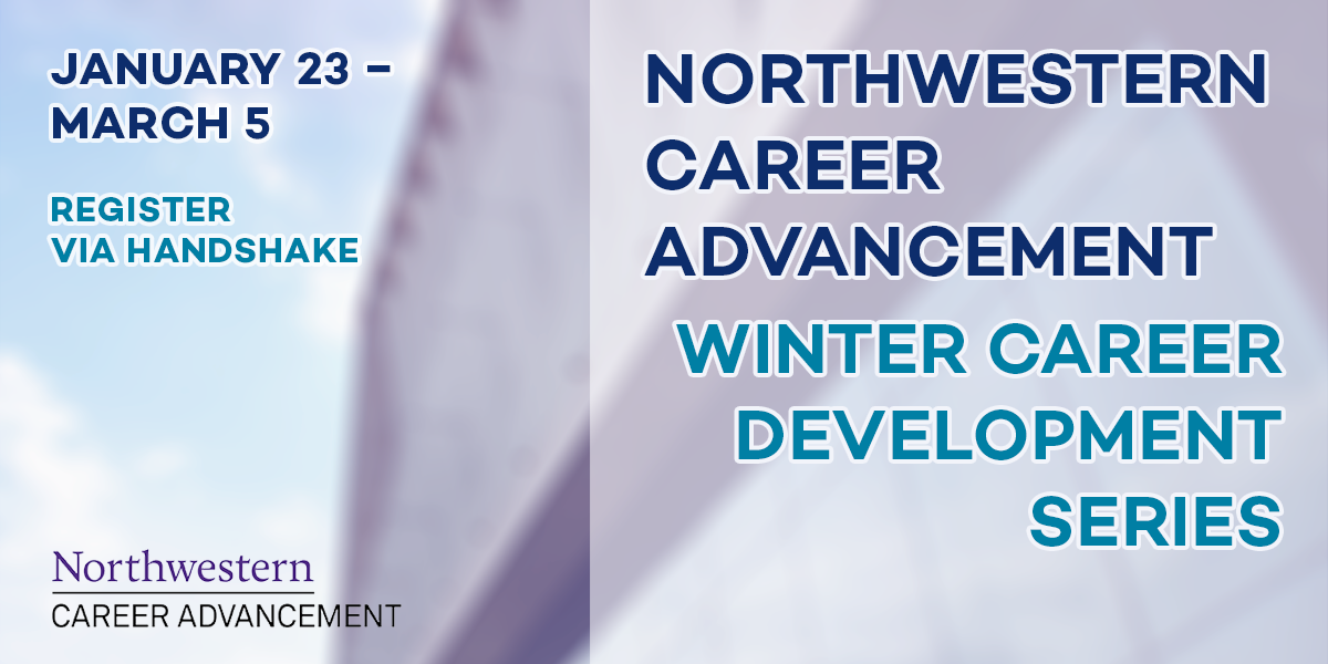 Northwestern Career Advancement's Winter Career Development Series. Register via Handshake.