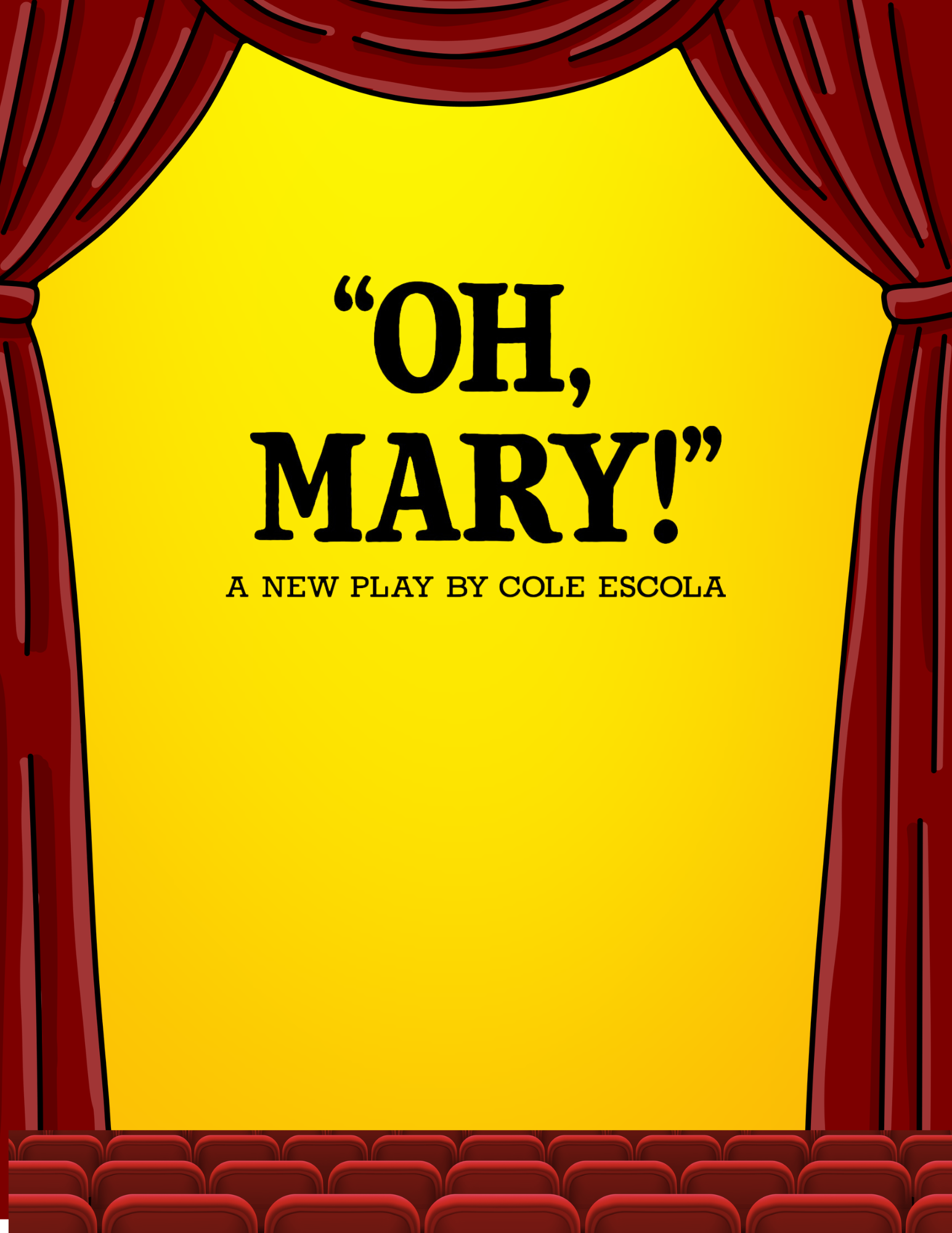 A yellow background with red theatrical curtains drawn at the border. the Black text inside says, "Oh Mary" A new play by Cole Escola